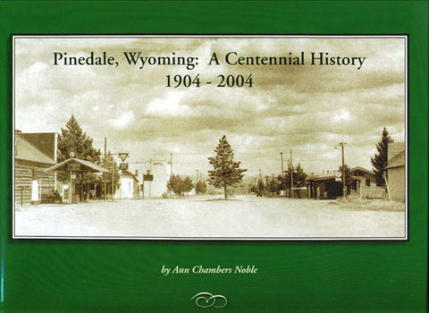 Pinedale, Wyoming:  A Centennial History 1904-2004